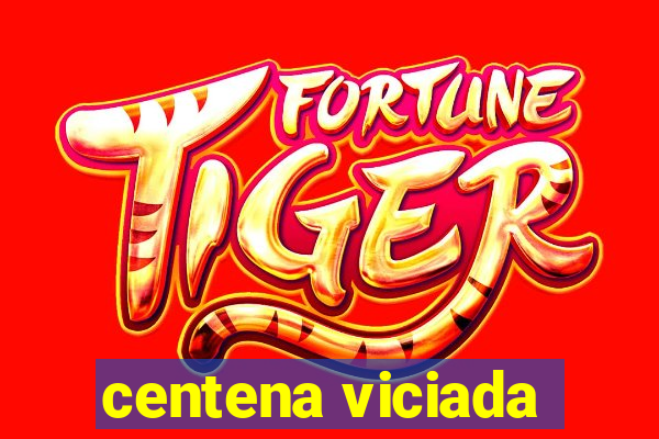 centena viciada